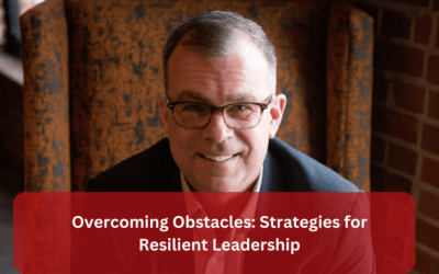 Overcoming Obstacles: Strategies for Resilient Leadership
